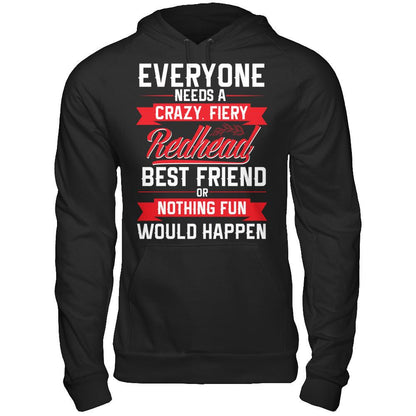 Everyone Needs A Crazy, Fiery Redhead Best Friend Or Nothing Fun Would Happen T-shirt Gildan - Pullover Hoodie Black