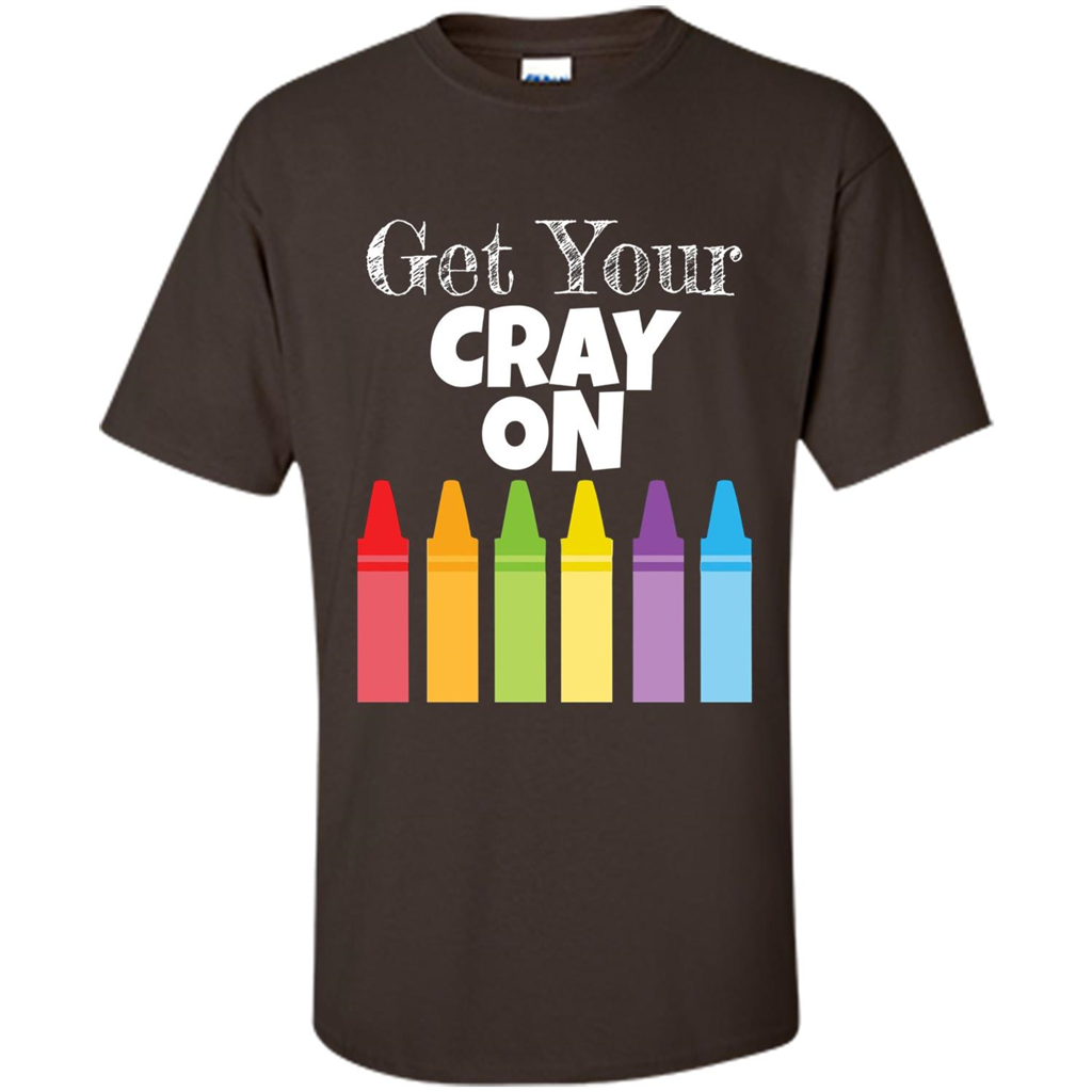 Get Your Cray On T-shirt Dark Chocolate