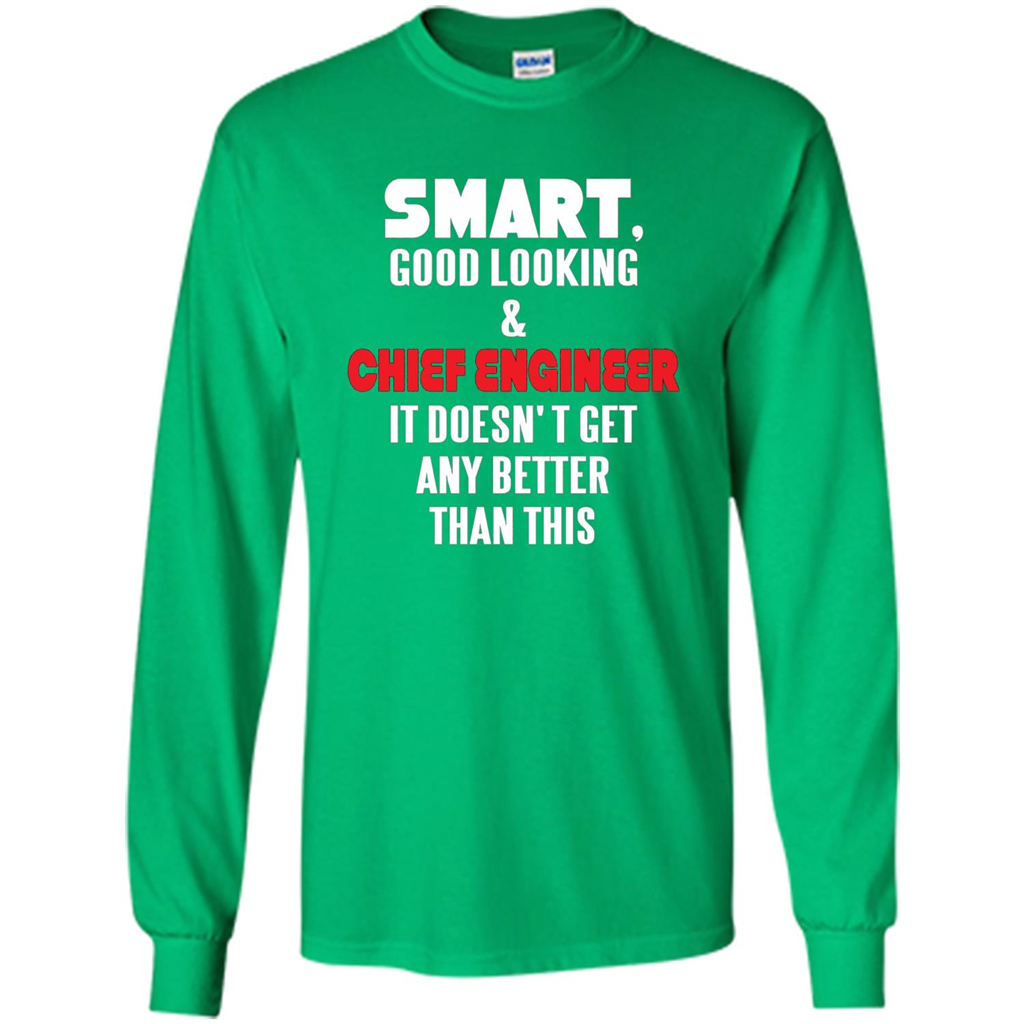 Chief Engineer - Smart Good Looking and Chief Engineer T-Shirt