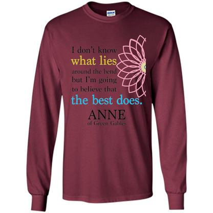 Positive Quote T-shirt I Don't Know What Lies Around The Bend But I'm Giong To Believe That The Best Does Maroon