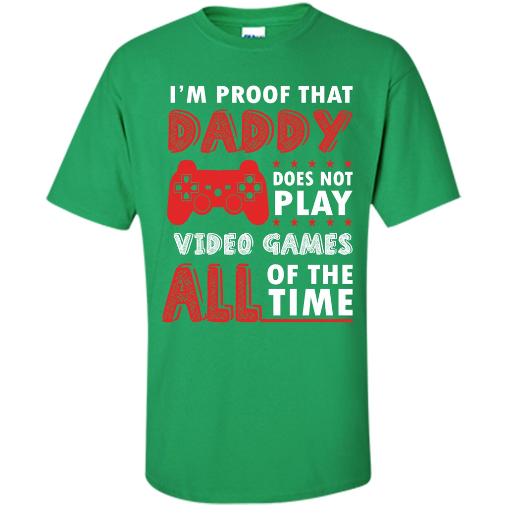 Daddy Gamer. I'm Proof That Daddy Doesn't Not Play Video Games All Of The Time Irish Green