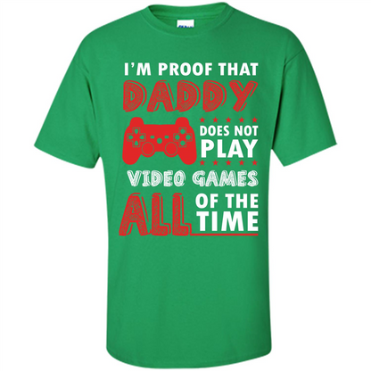 Daddy Gamer. I'm Proof That Daddy Doesn't Not Play Video Games All Of The Time Irish Green