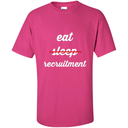 Eat Sleep Recruitment T-shirt Heliconia