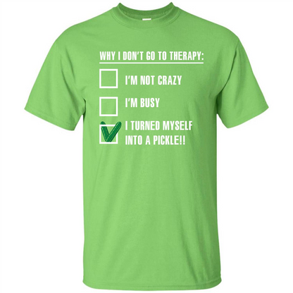 Pickle T-shirt I Turned Myself Into A Pickle T-shirt Lime