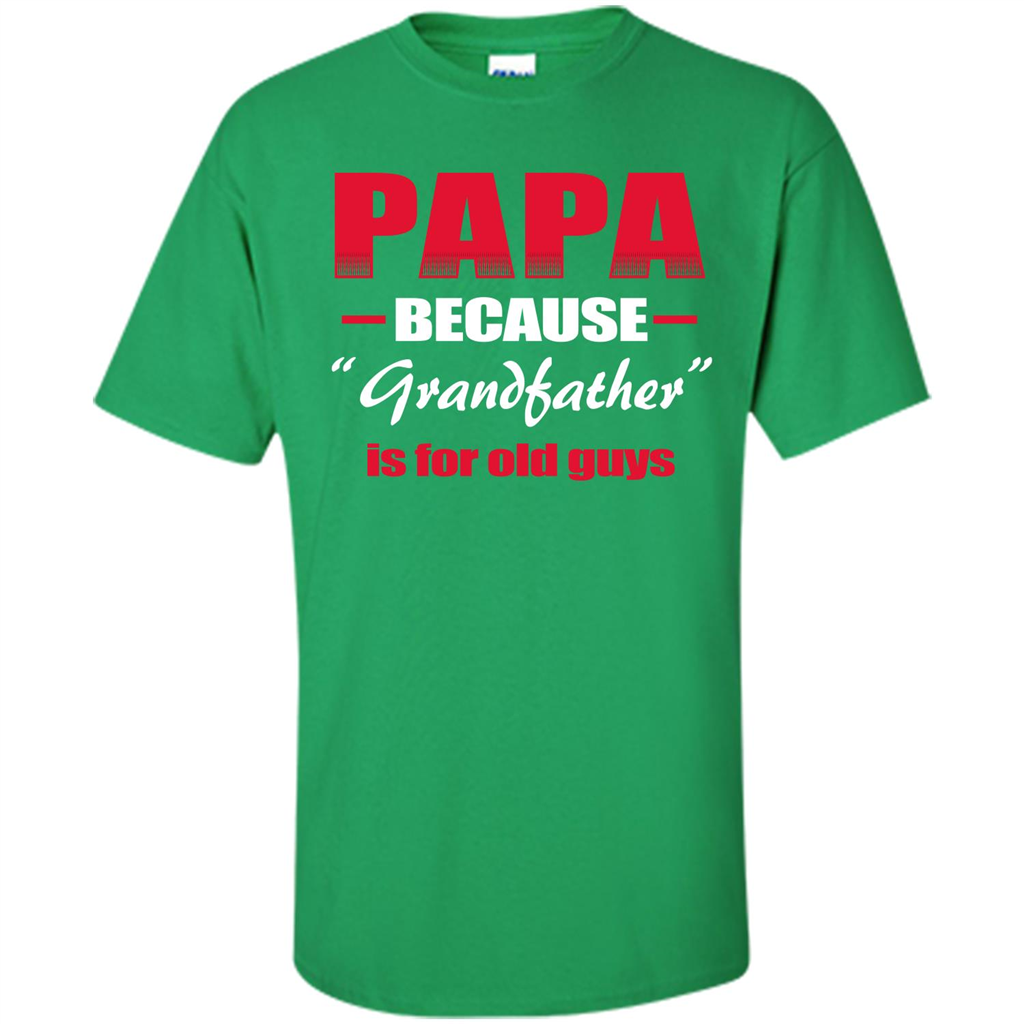 Papa T-shirt Papa Because Grandfather Is For Old Guys Irish Green