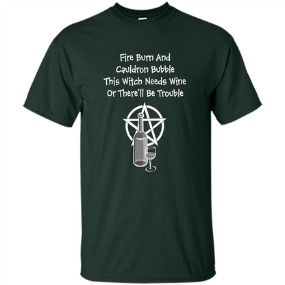 This Witch Needs Wine Or There'll Be Trouble T-shirt Forest Green