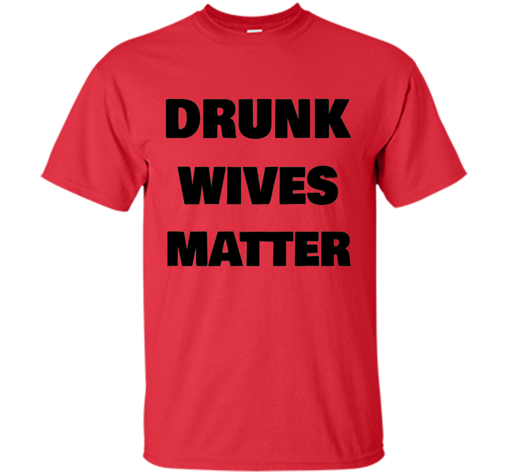 DRUNK WIVES MATTER Wedding Shower Anniversary Funny T-Shirt shirt Red