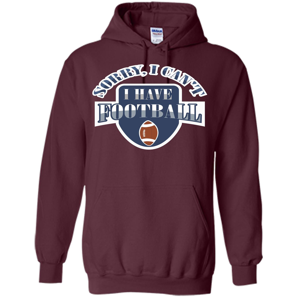 Football T-shirt Sorry, I Can't I Have Football Maroon