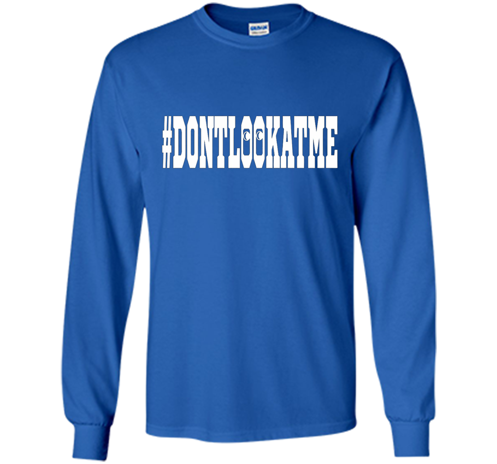 Don't Look At Me shirt shirt Royal
