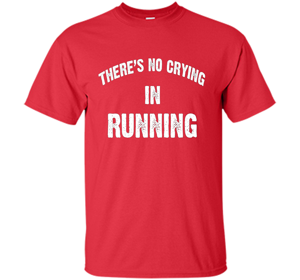 There is no crying in RUNNING Tshirt Best gift for you shirt Red
