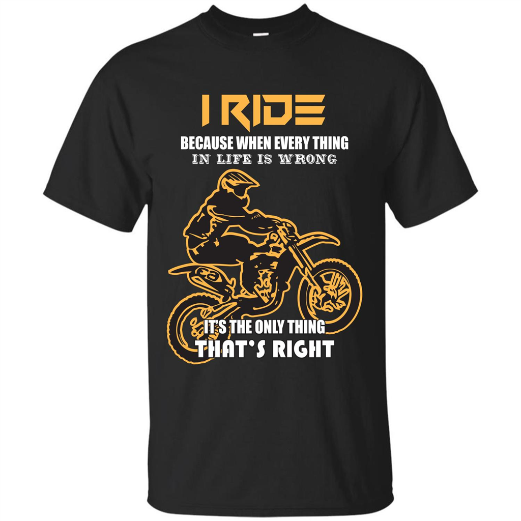 Rider T-shirt I Ride Because When Every Thing In Life Is Wrong Black