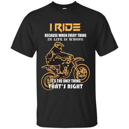 Rider T-shirt I Ride Because When Every Thing In Life Is Wrong Black