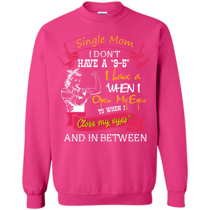 Single Mom I Don‰۪t Have A 9-5 I Have A When I Open My Eyes T-shirt Heliconia