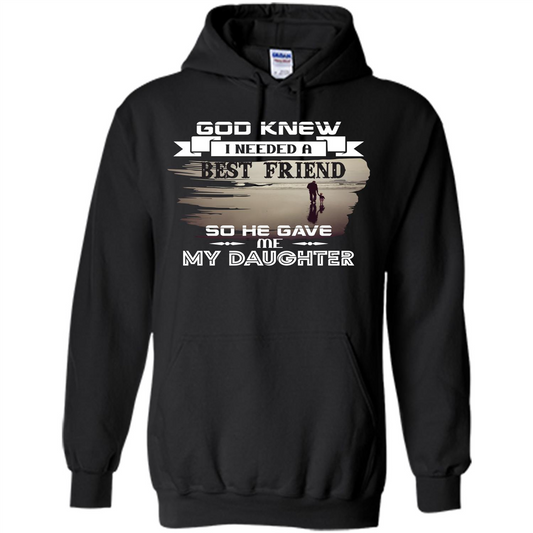 Daughter T-shirt God Knew I Needed A Best Friend So He Gave Me My Daughter Black