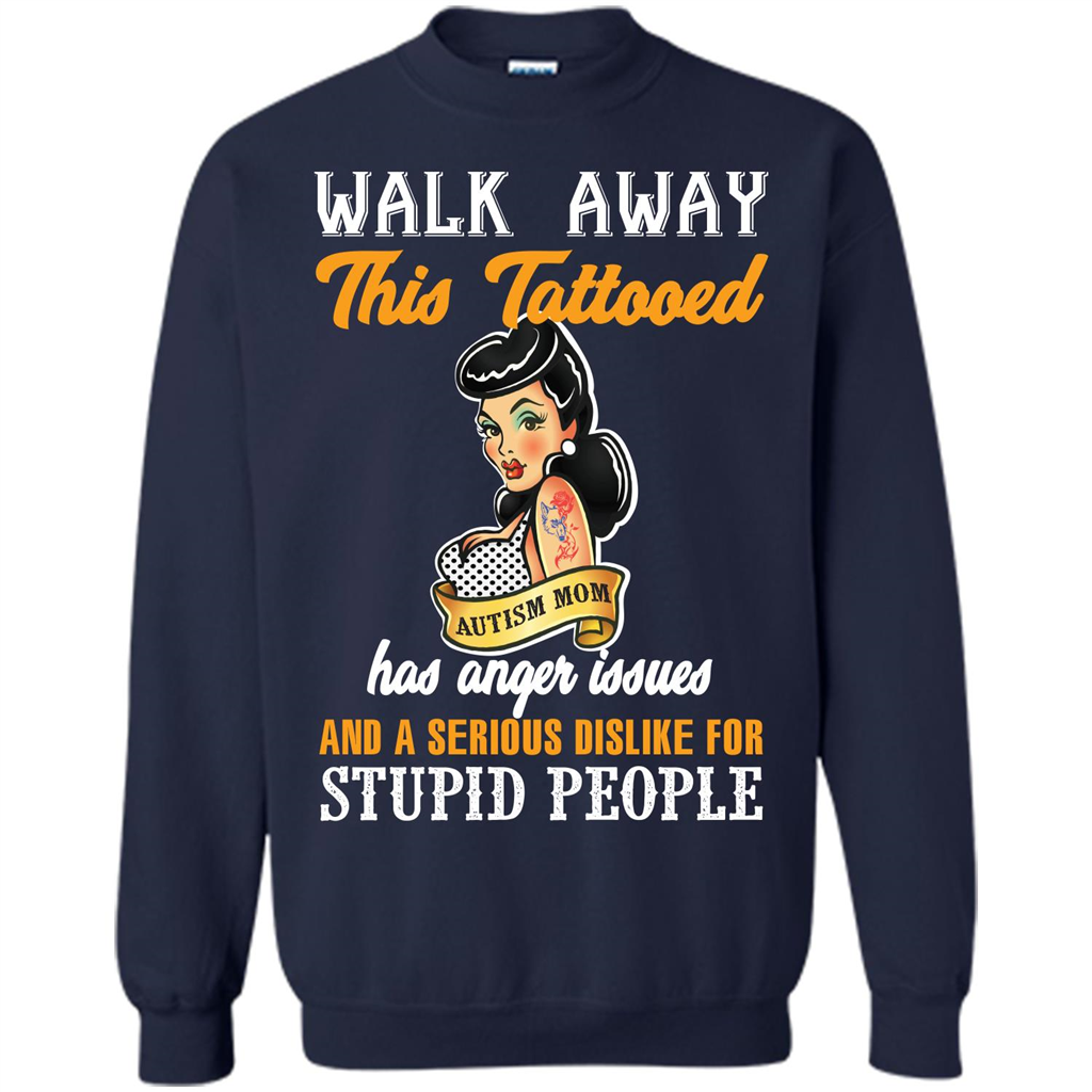 Autism Awareness T-shirt Walk Away This Tattooed Autism Mom Hs Anger Issues Navy