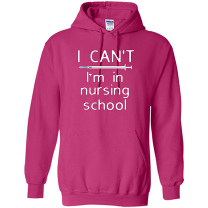 Funny Nurse T-shirt I Can't I'm In Nursing School T-shirt