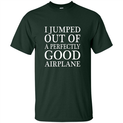 I Jumped Out Of A Perfectly Good Airplane T-Shirt Forest Green