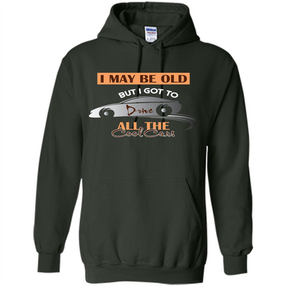 Car Lover T-shirt I May Be Old But I Got To Drive All The Cool Cars Forest Green