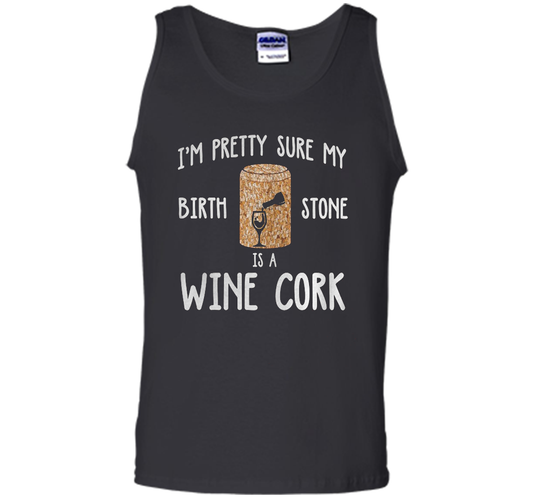 I'M PRETTY SURE MY BIRTH STONE IS A WINE CORK T-shirt Black