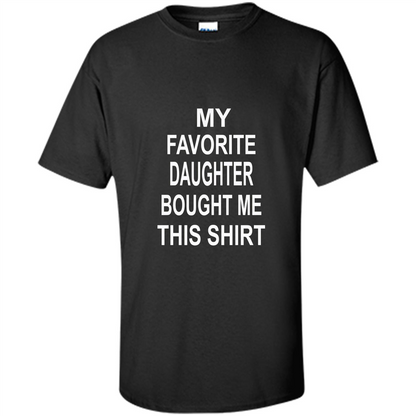My favorite Daughter Bought Me This Shirt Tshirt Black