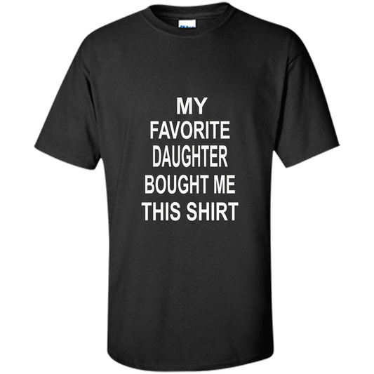 My favorite Daughter Bought Me This Shirt Tshirt Black