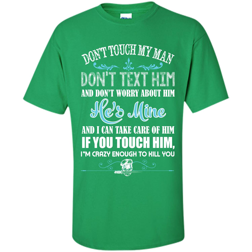 Love T-shirt Don_Ñét Touch My Man I_Ñém Crazy Enough To Kill You Irish Green