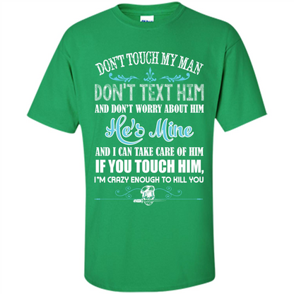 Love T-shirt Don_Ñét Touch My Man I_Ñém Crazy Enough To Kill You Irish Green