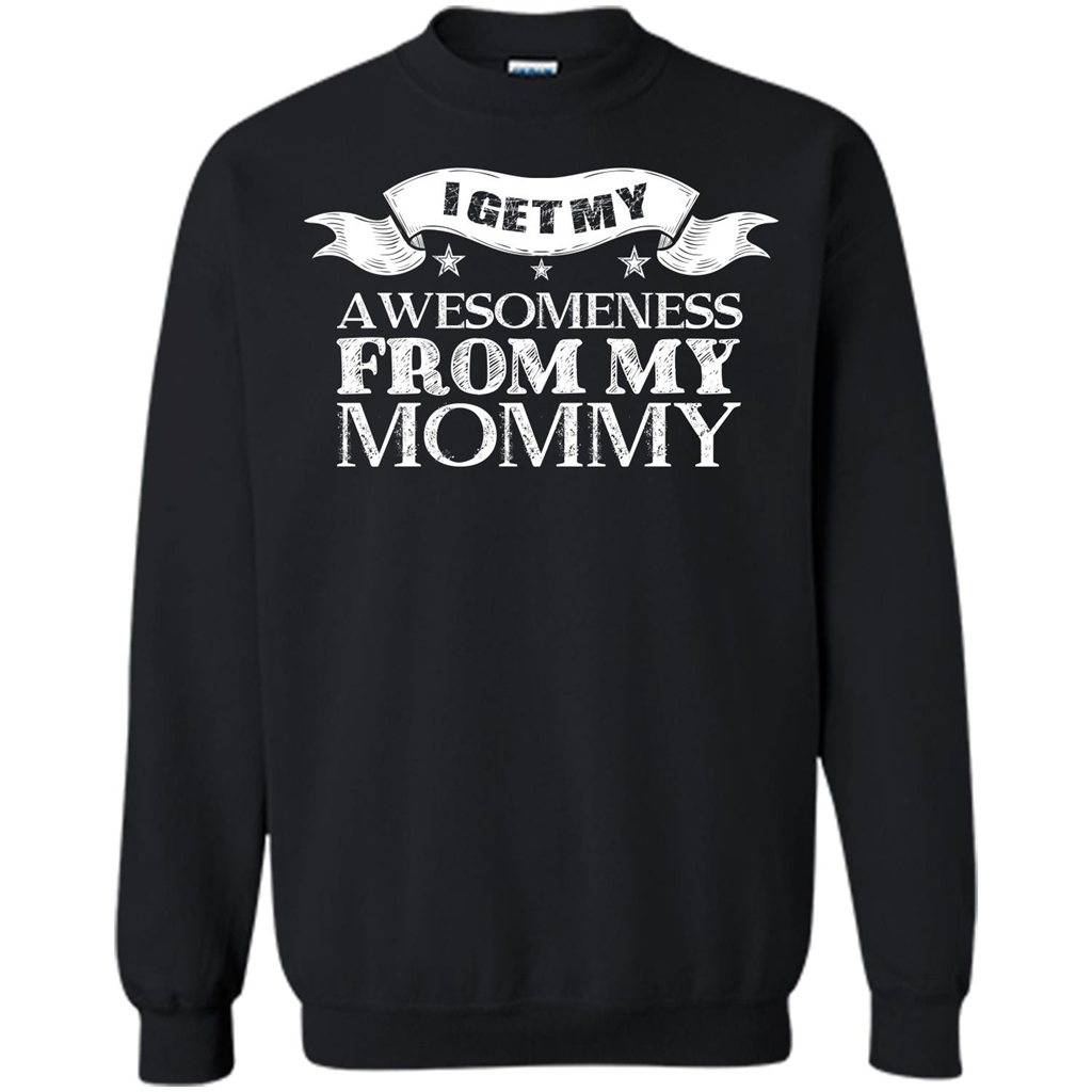 Family T-shirt I get My Awesomeness From My mommy Black