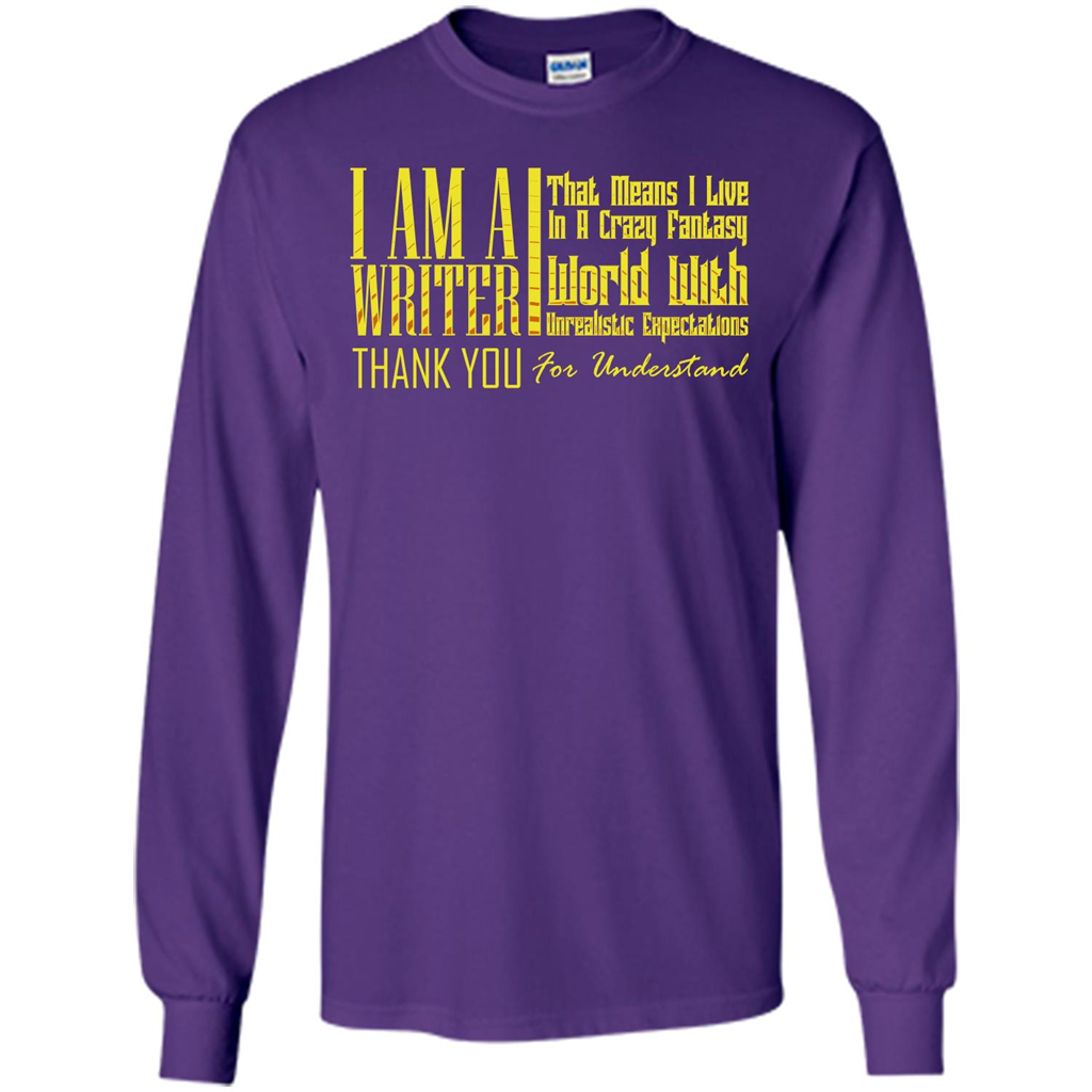 I Am A Writer That Means I Live In A Crazy Fantasy World Purple