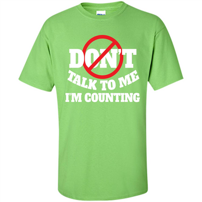 Dont Talk To Me Im Counting T-shirt Lime