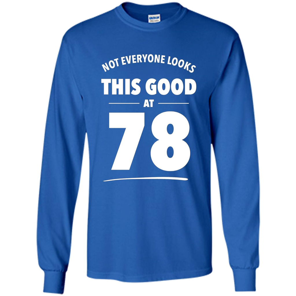 Birthday Gift T-shirt Not Everyone Looks This Good At 78 Royal