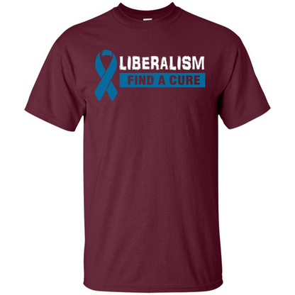 Cancer Awareness T-shirt Liberalism Find A Cure T-shirt Maroon