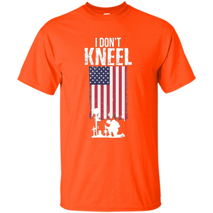 I Don't Kneel USA Flag T-Shirt Stand For The Flag Kneel For The Cross Orange