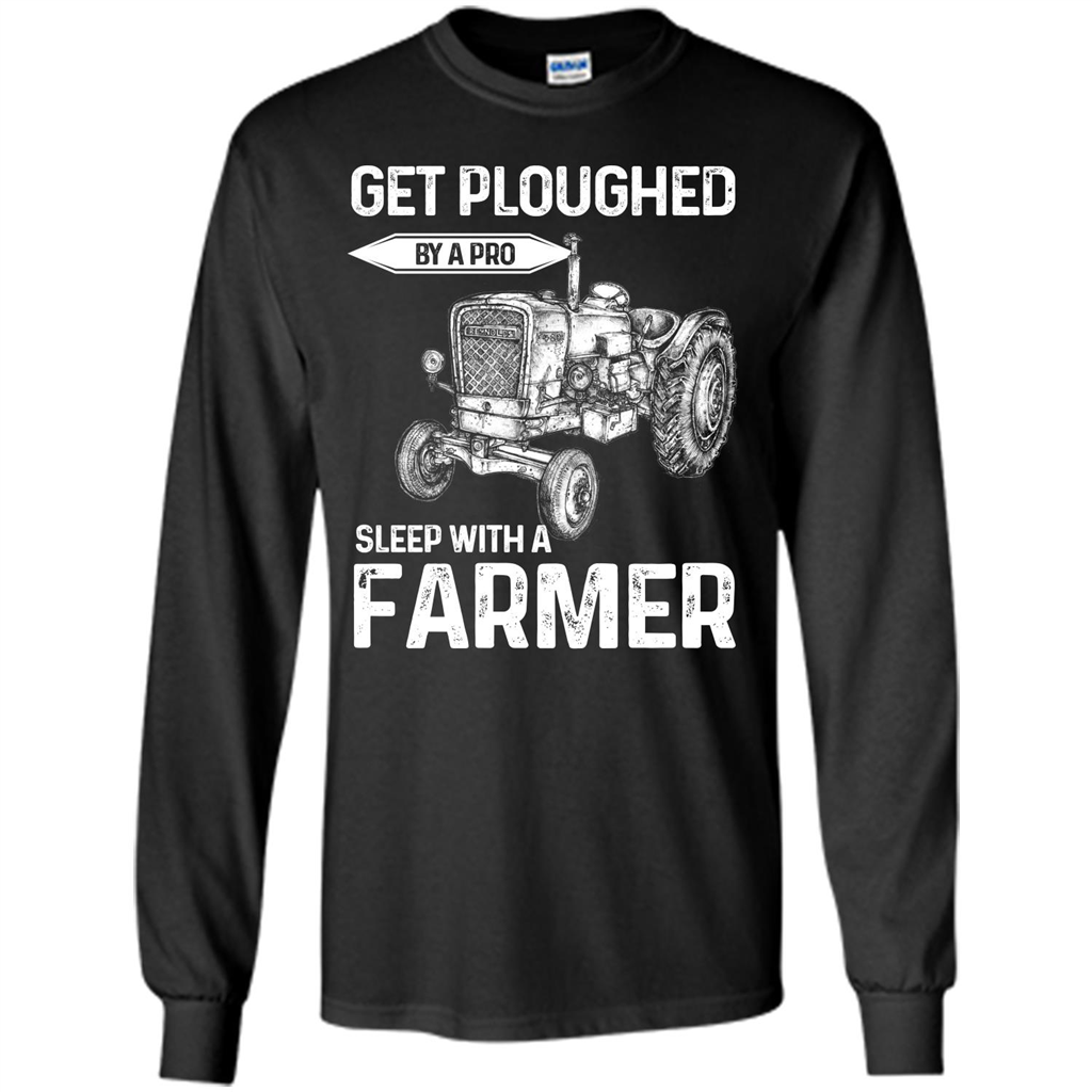 Farmer. Get Ploughed By A Pro Sleep With A Farmer T-shrit Black