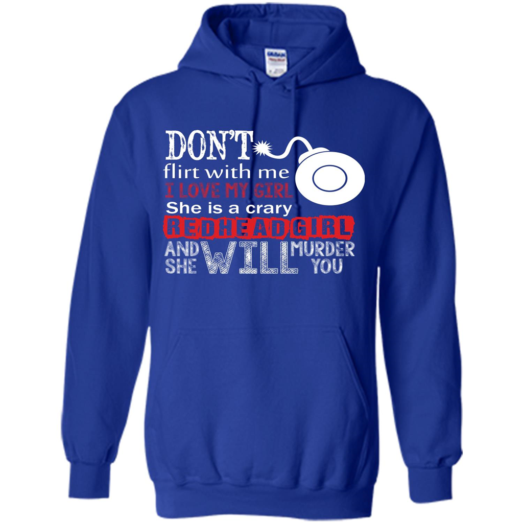 Redhead Girl T-shirt Don't Flirt With Me I Love My Girl She Is A Crazy Redhead Girl Royal