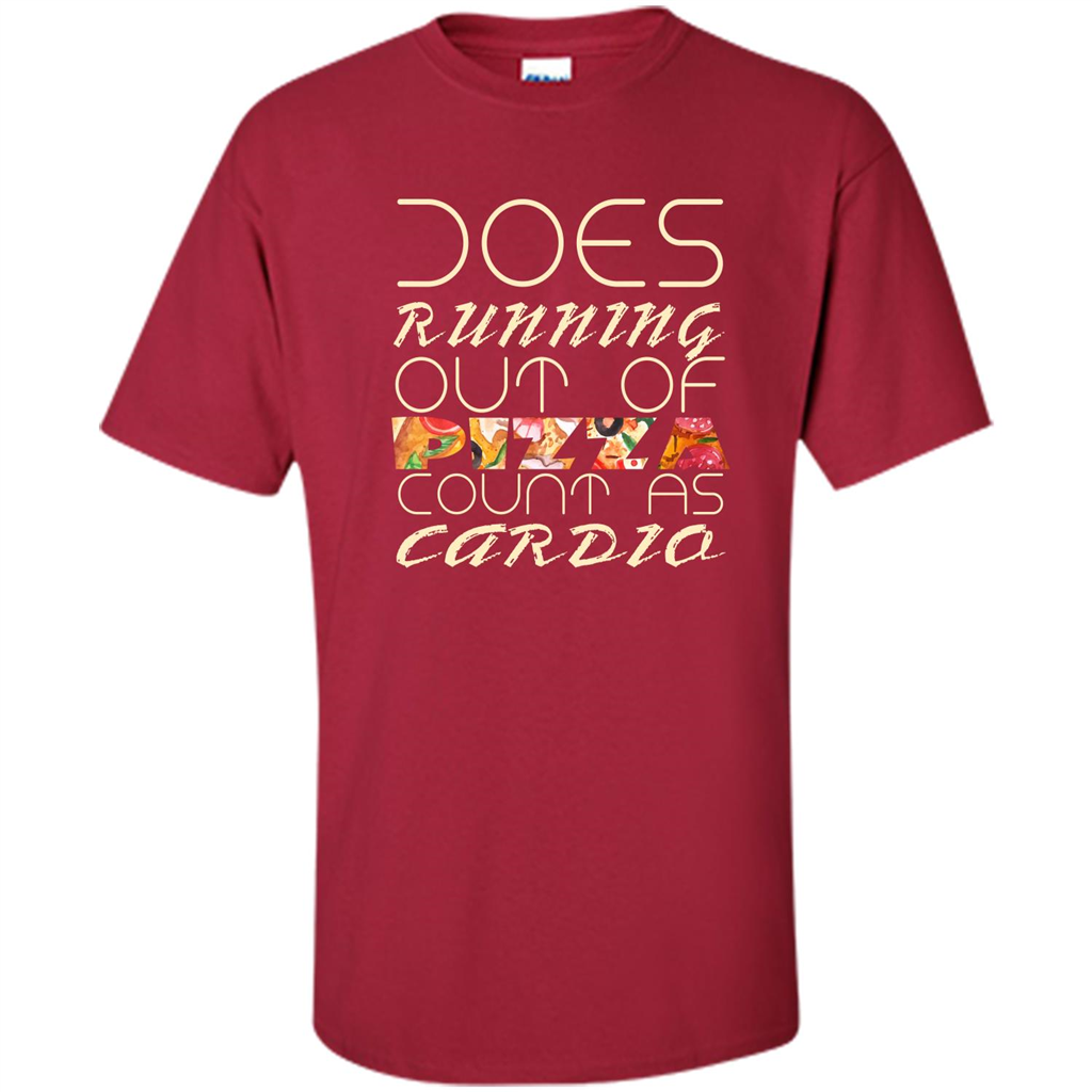 Pizza Lover T-shirt Does Running Out Of Pizza Cardinal