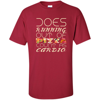 Pizza Lover T-shirt Does Running Out Of Pizza Cardinal