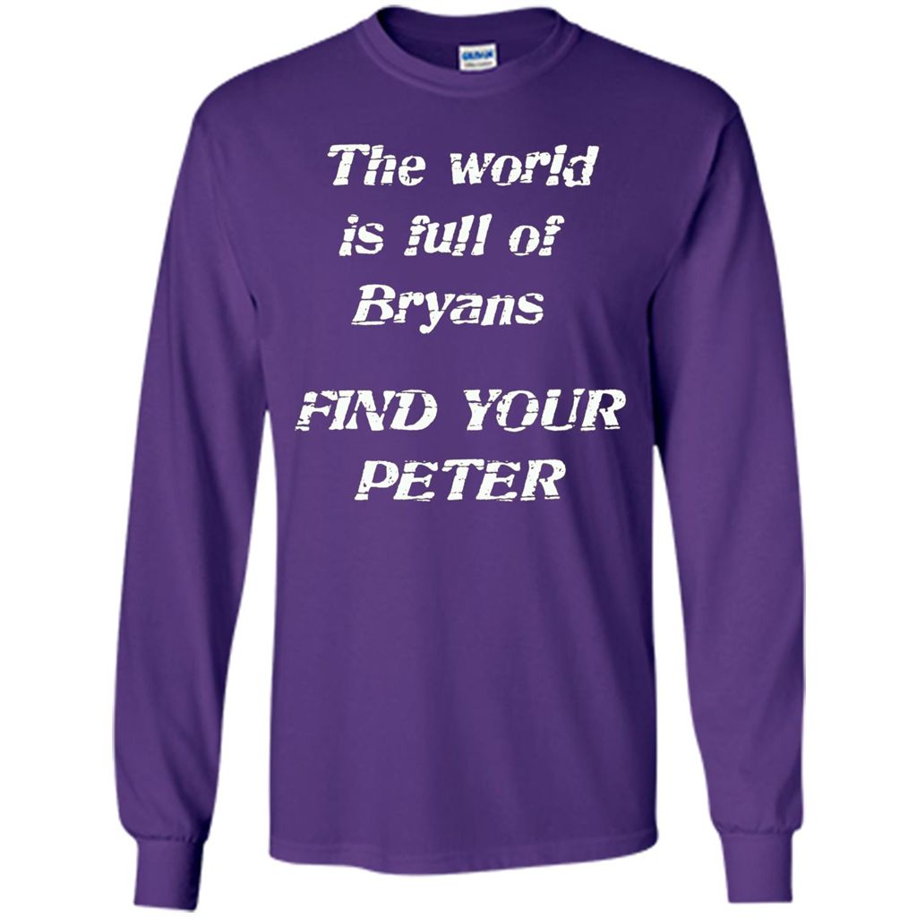 The World Is Full Of Bryans Find Your Peter True Love T-shirt Purple