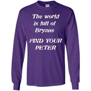 The World Is Full Of Bryans Find Your Peter True Love T-shirt