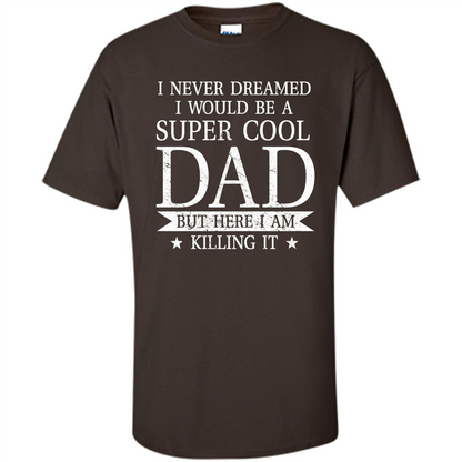 Fathers Day T-shirt Cool Dad I Am Killing It Dark Chocolate