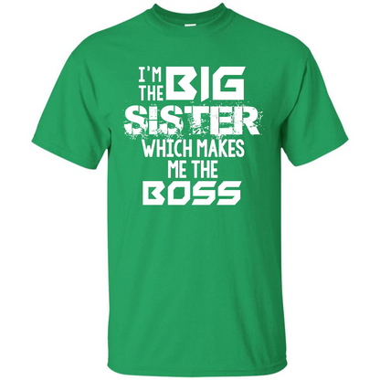 Family T-shirt I’m The Big Sister Which Makes Me The Boss T-shirt Irish Green