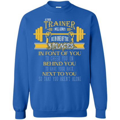 Trainer T-shirt As Your Trainer I Will Always Be In One Of The 3 Places Royal