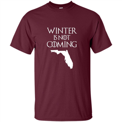 Florida Funny T shirt Winter Is Not Coming Maroon