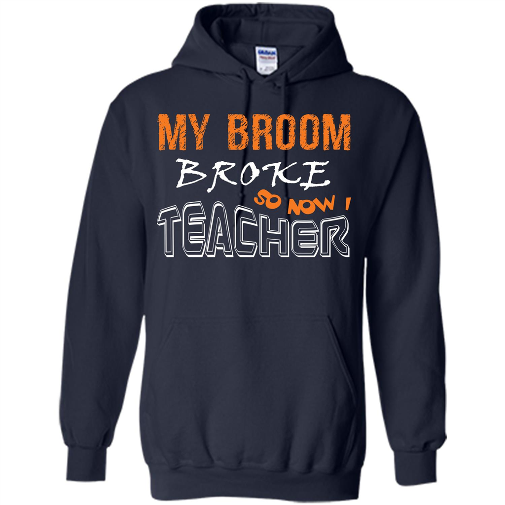 Teaher T-shirt My Broom Broke So Now I Teacher