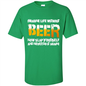 Beer T-shirt Imagine Life Without Beer