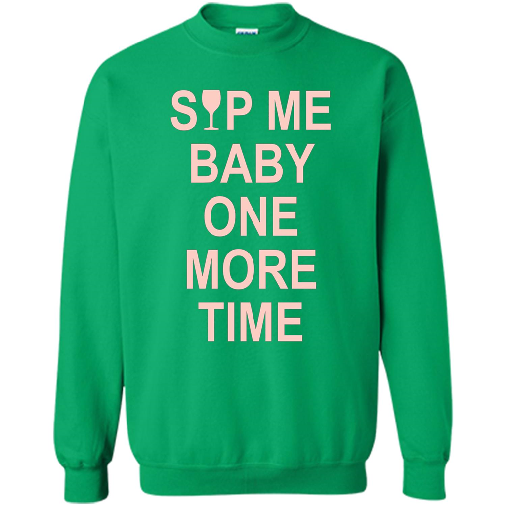 Wine Lover T-shirt Sip Me Baby One More Time T-shirt Irish Green
