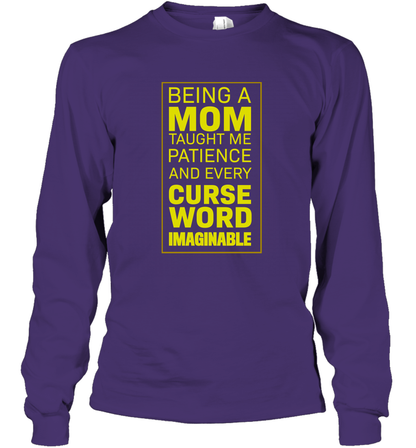 Being A Mom Taught Me Patience And Every Curse Word Imaginable Shirt Long Sleeve T-Shirt Purple