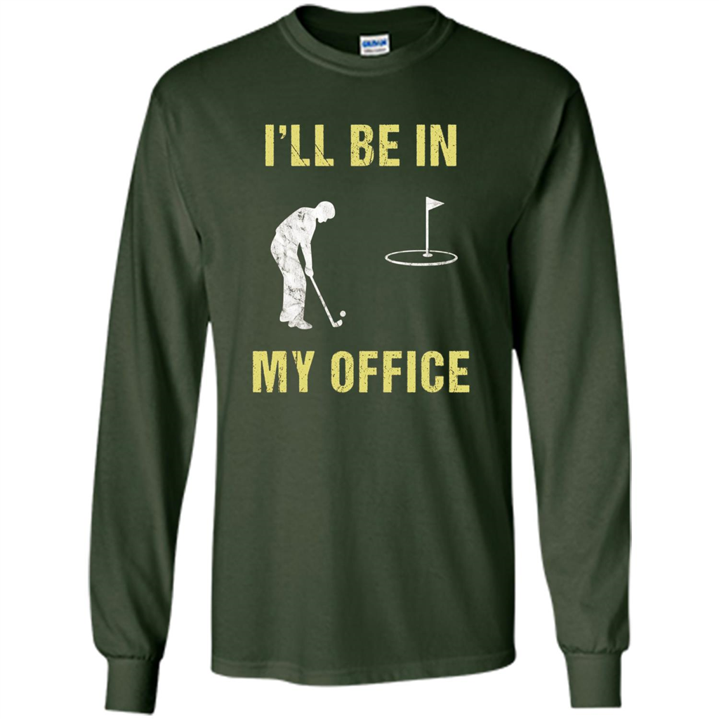 Funny Golf T-shirt I'll Be In My Office Forest Green