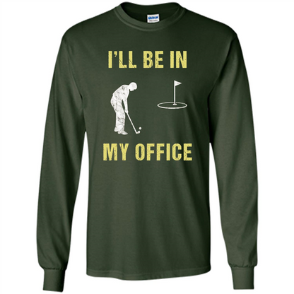 Funny Golf T-shirt I'll Be In My Office Forest Green