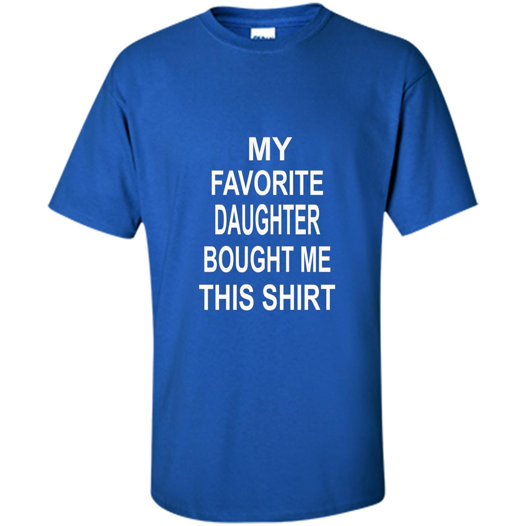 My favorite Daughter Bought Me This Shirt Tshirt Royal